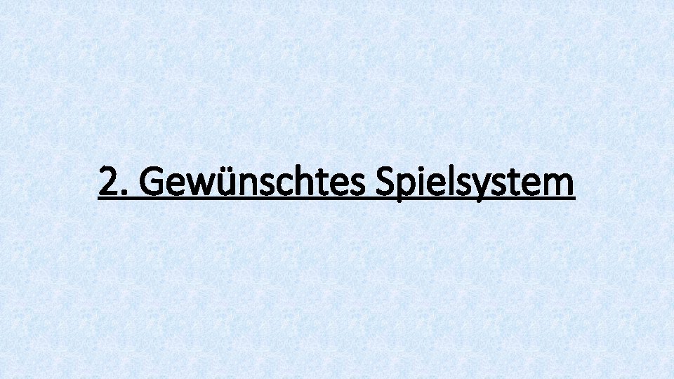 2. Gewünschtes Spielsystem 