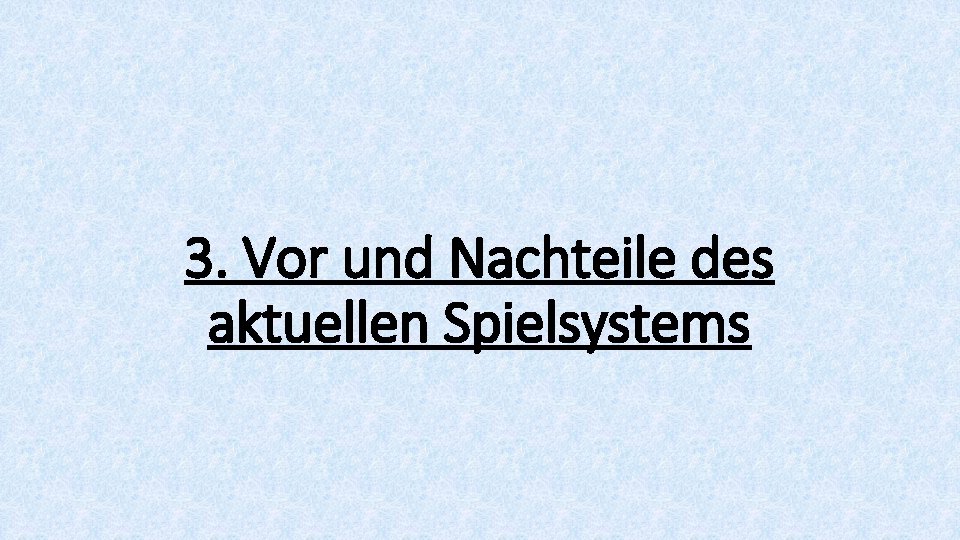 3. Vor und Nachteile des aktuellen Spielsystems 