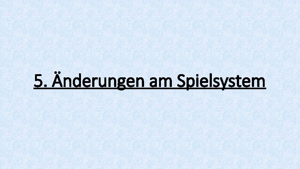 5. Änderungen am Spielsystem 