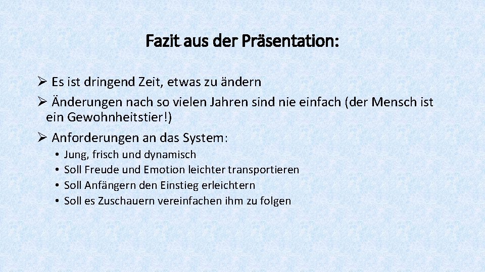 Fazit aus der Präsentation: Ø Es ist dringend Zeit, etwas zu ändern Ø Änderungen