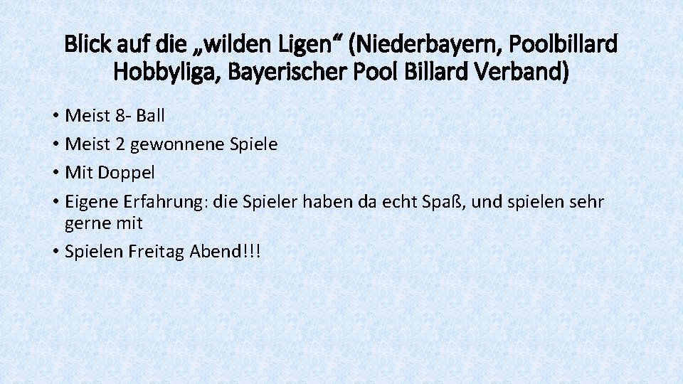 Blick auf die „wilden Ligen“ (Niederbayern, Poolbillard Hobbyliga, Bayerischer Pool Billard Verband) • Meist