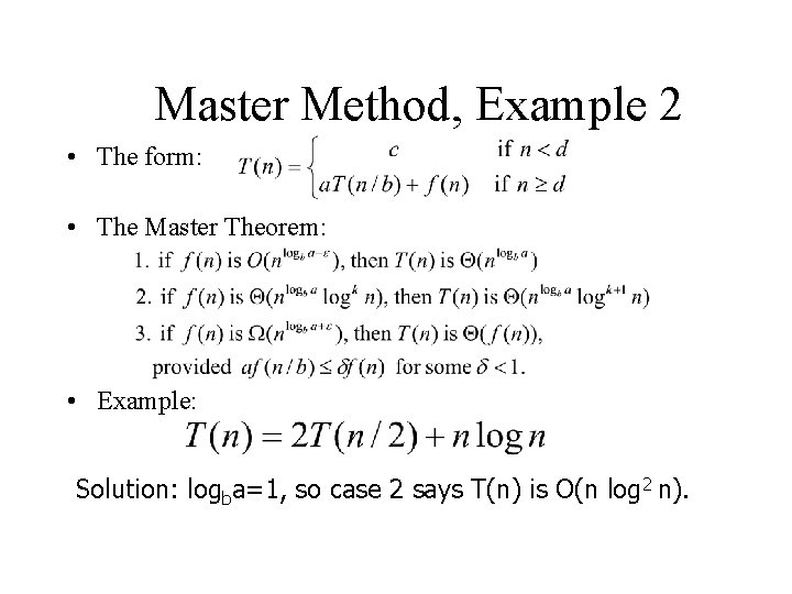 Master Method, Example 2 • The form: • The Master Theorem: • Example: Solution:
