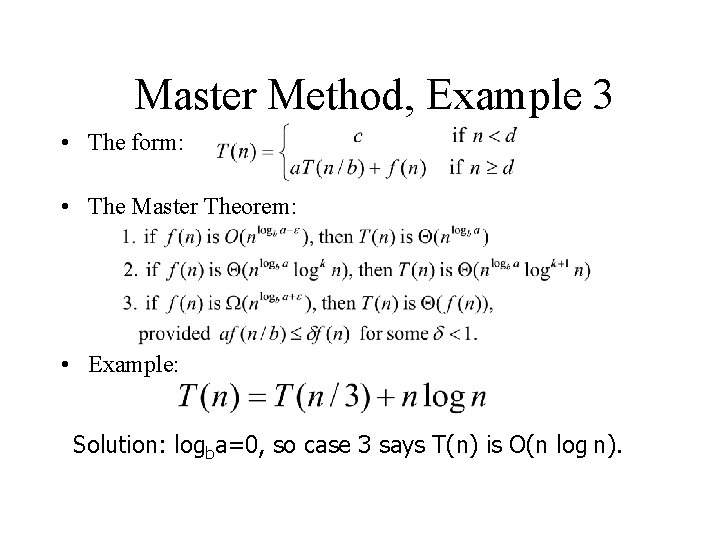 Master Method, Example 3 • The form: • The Master Theorem: • Example: Solution: