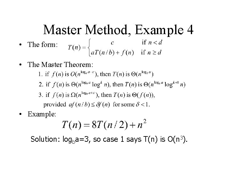 Master Method, Example 4 • The form: • The Master Theorem: • Example: Solution: