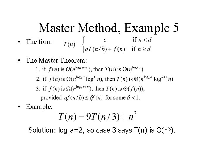 Master Method, Example 5 • The form: • The Master Theorem: • Example: Solution: