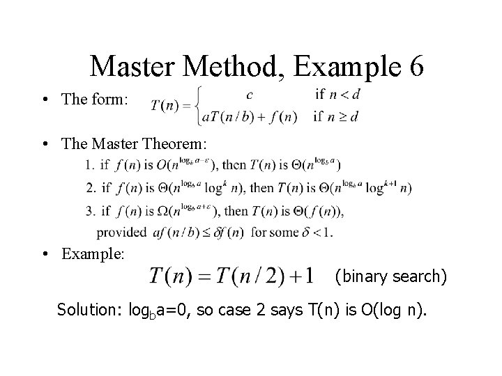 Master Method, Example 6 • The form: • The Master Theorem: • Example: (binary