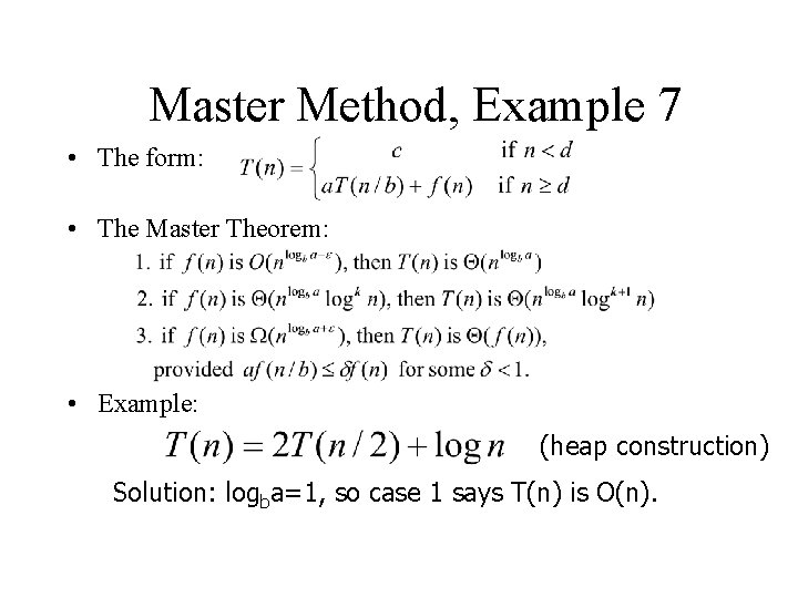 Master Method, Example 7 • The form: • The Master Theorem: • Example: (heap