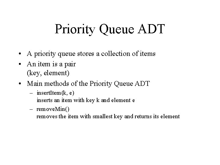 Priority Queue ADT • A priority queue stores a collection of items • An