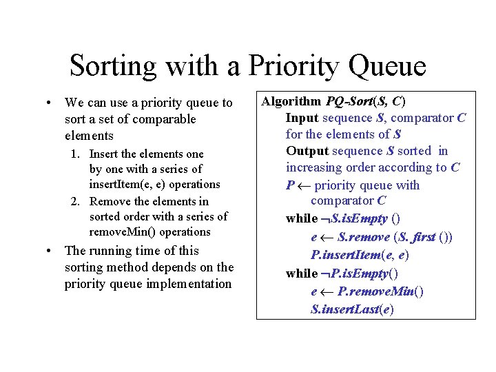 Sorting with a Priority Queue • We can use a priority queue to sort