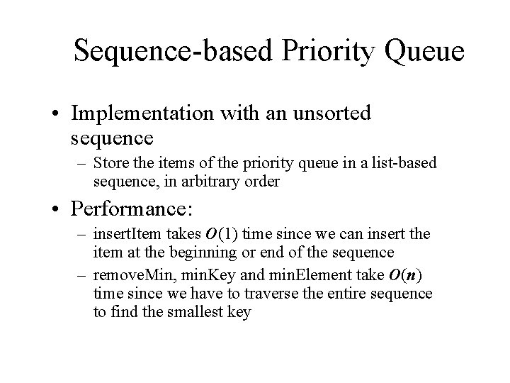 Sequence-based Priority Queue • Implementation with an unsorted sequence – Store the items of
