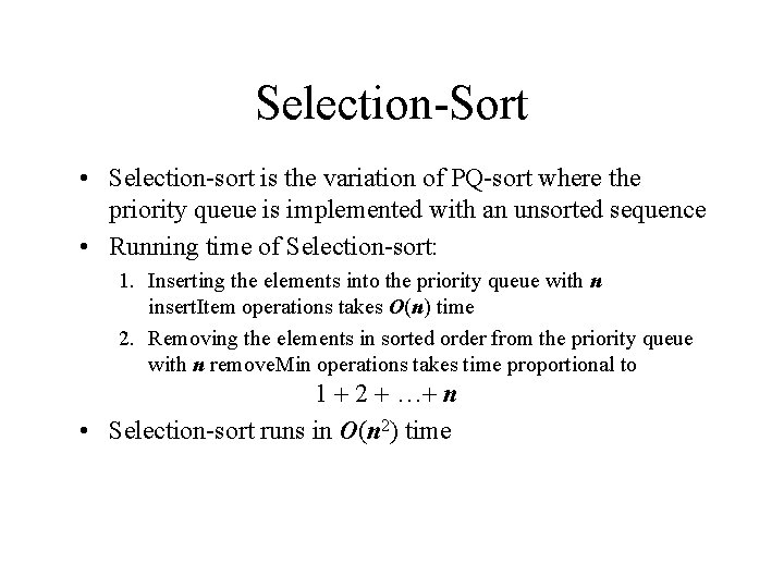 Selection-Sort • Selection-sort is the variation of PQ-sort where the priority queue is implemented