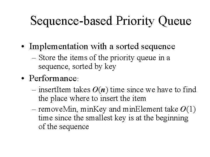Sequence-based Priority Queue • Implementation with a sorted sequence – Store the items of