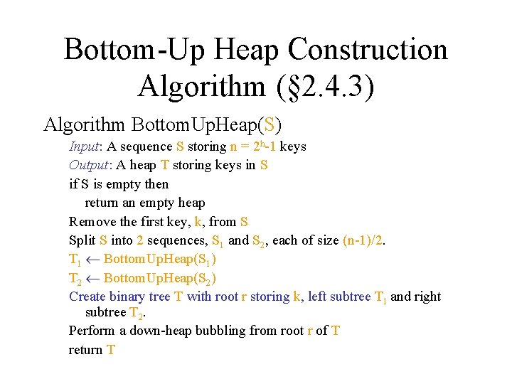 Bottom-Up Heap Construction Algorithm (§ 2. 4. 3) Algorithm Bottom. Up. Heap(S) Input: A
