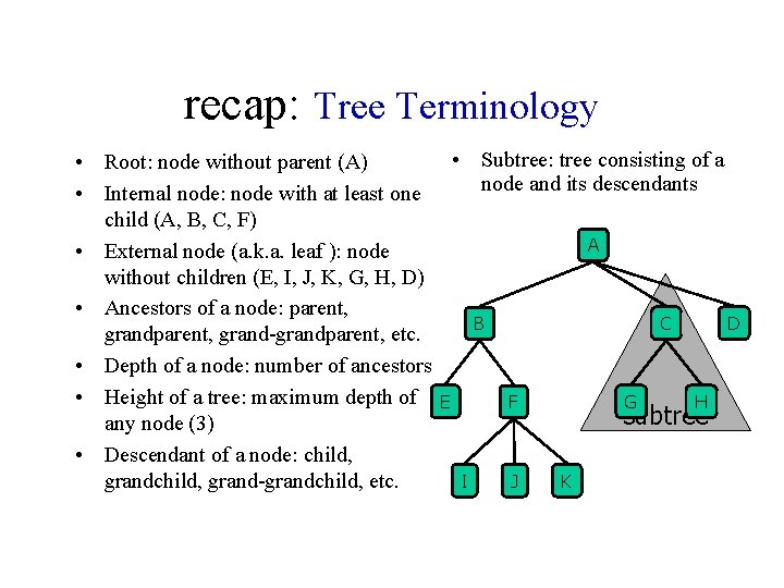 recap: Tree Terminology • Subtree: tree consisting of a • Root: node without parent
