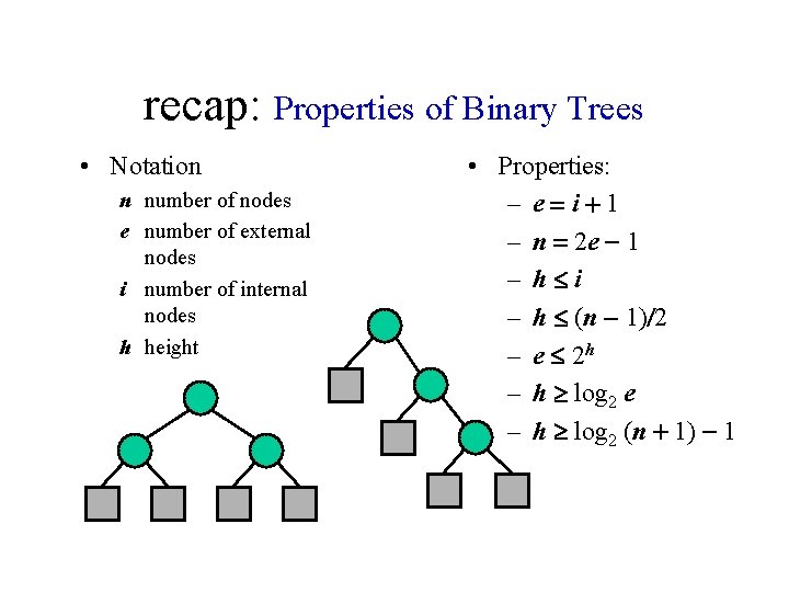 recap: Properties of Binary Trees • Notation n number of nodes e number of
