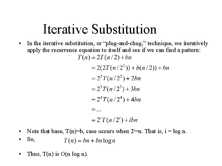Iterative Substitution • In the iterative substitution, or “plug-and-chug, ” technique, we iteratively apply