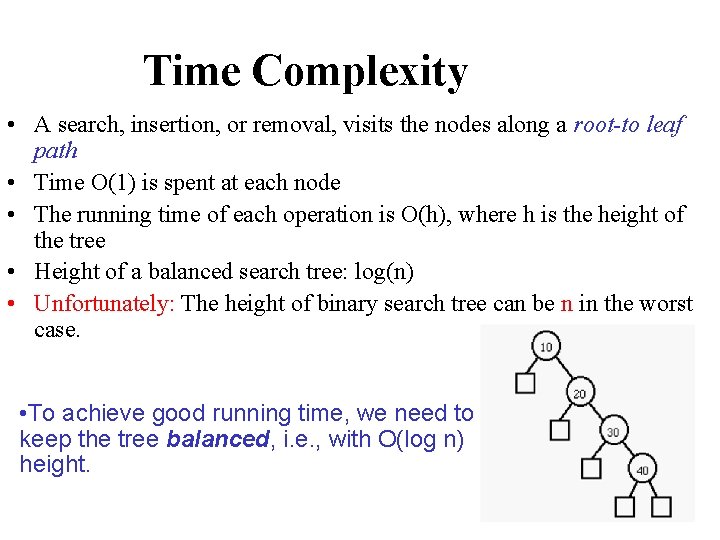 Time Complexity • A search, insertion, or removal, visits the nodes along a root-to