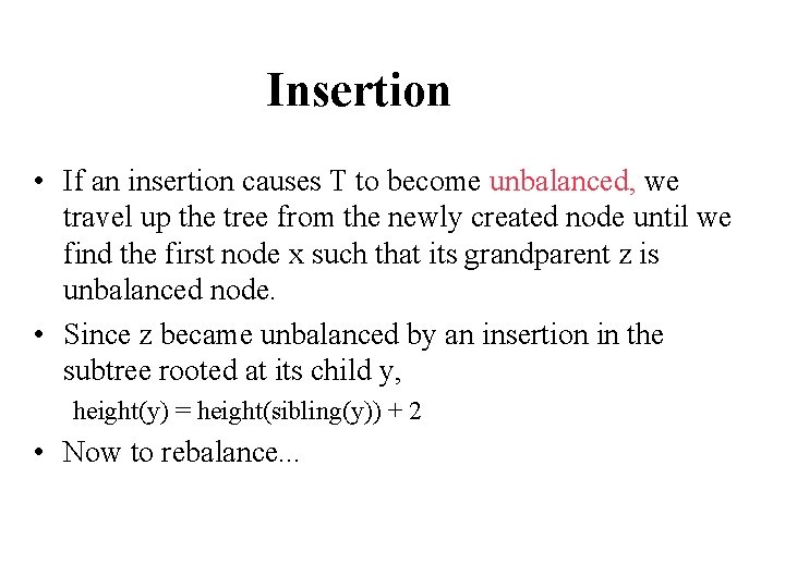 Insertion • If an insertion causes T to become unbalanced, we travel up the