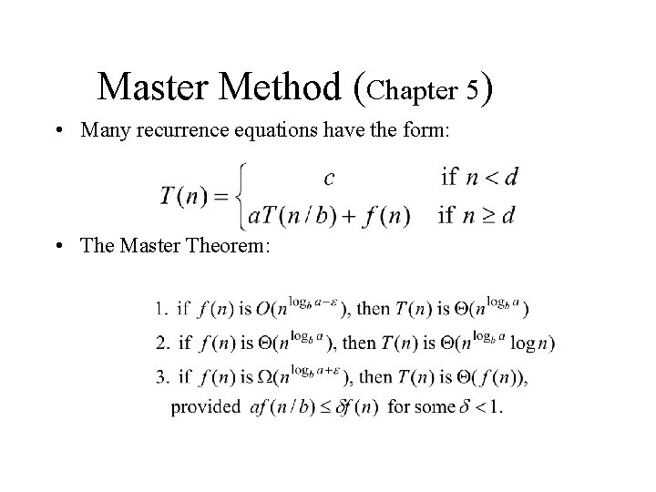 Master Method (Chapter 5) • Many recurrence equations have the form: • The Master