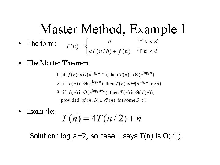 Master Method, Example 1 • The form: • The Master Theorem: • Example: Solution: