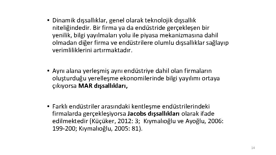  • Dinamik dışsallıklar, genel olarak teknolojik dışsallık niteliğindedir. Bir firma ya da endüstride