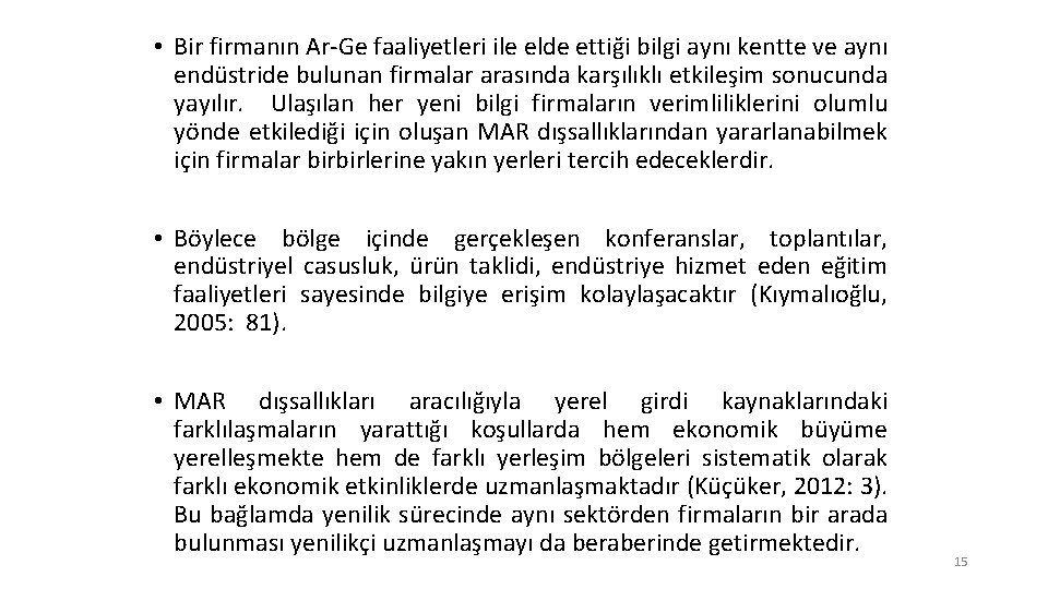  • Bir firmanın Ar-Ge faaliyetleri ile elde ettiği bilgi aynı kentte ve aynı