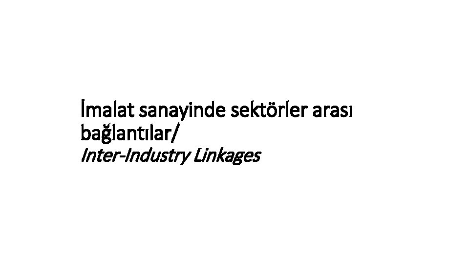 İmalat sanayinde sektörler arası bağlantılar/ Inter-Industry Linkages 