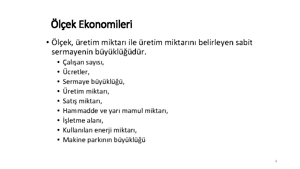 Ölçek Ekonomileri • Ölçek, üretim miktarı ile üretim miktarını belirleyen sabit sermayenin büyüklüğüdür. •