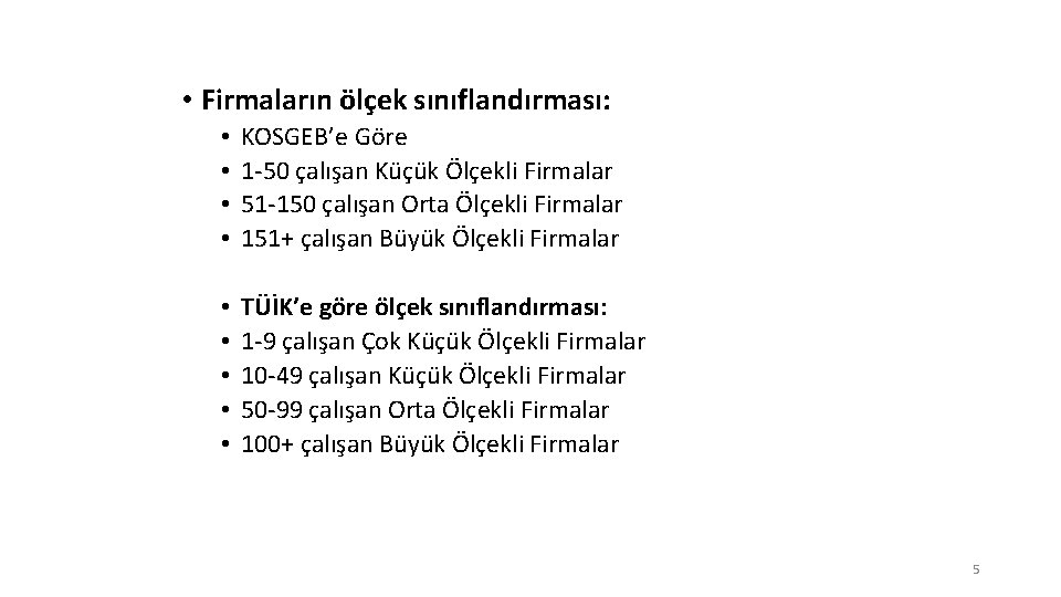  • Firmaların ölçek sınıflandırması: • • KOSGEB’e Göre 1 -50 çalışan Küçük Ölçekli