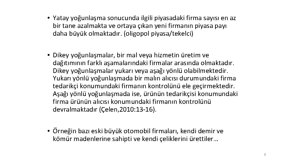  • Yatay yoğunlaşma sonucunda ilgili piyasadaki firma sayısı en az bir tane azalmakta