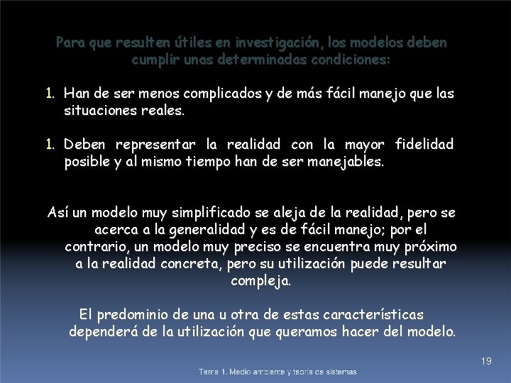 Para que resulten útiles en investigación, los modelos deben cumplir unas determinadas condiciones: 1.