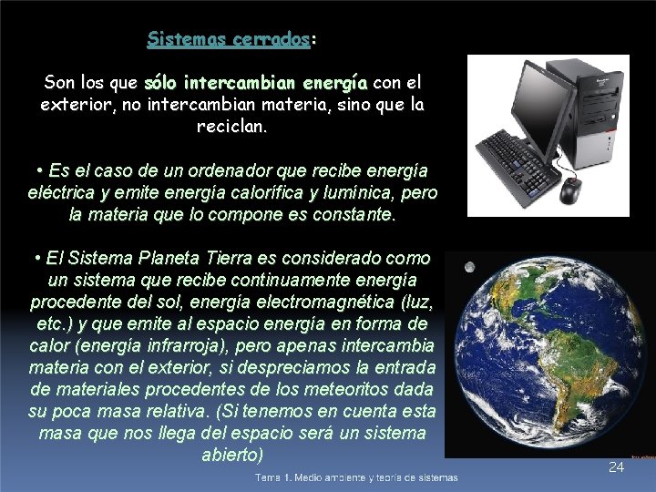 Sistemas cerrados: Son los que sólo intercambian energía con el exterior, no intercambian materia,