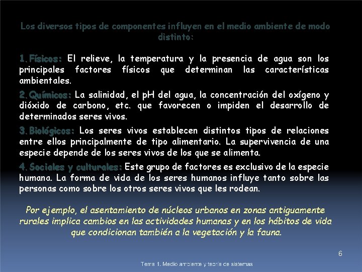 Los diversos tipos de componentes influyen en el medio ambiente de modo distinto: 1.