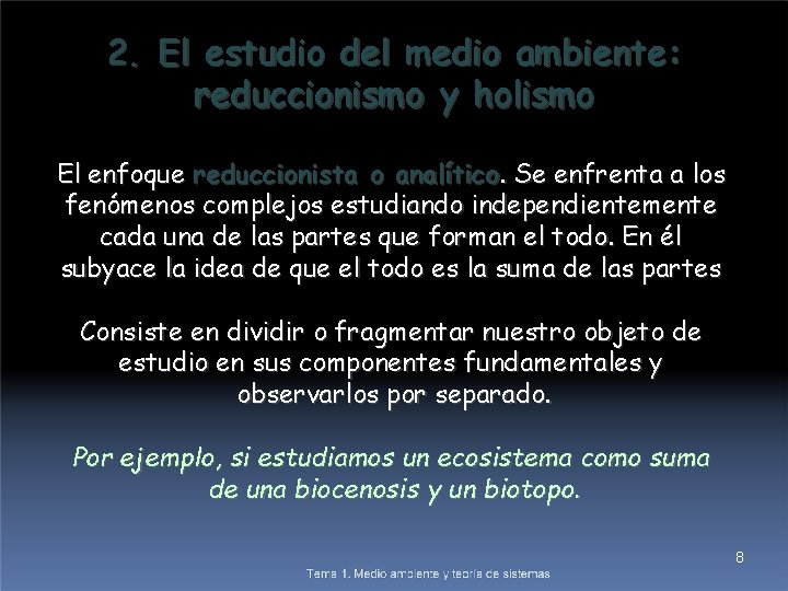 2. El estudio del medio ambiente: reduccionismo y holismo El enfoque reduccionista o analítico.