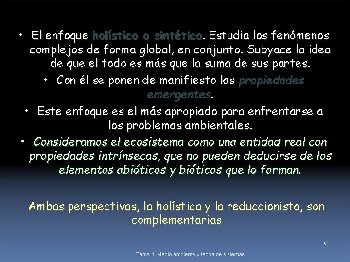  • El enfoque holístico o sintético. Estudia los fenómenos complejos de forma global,