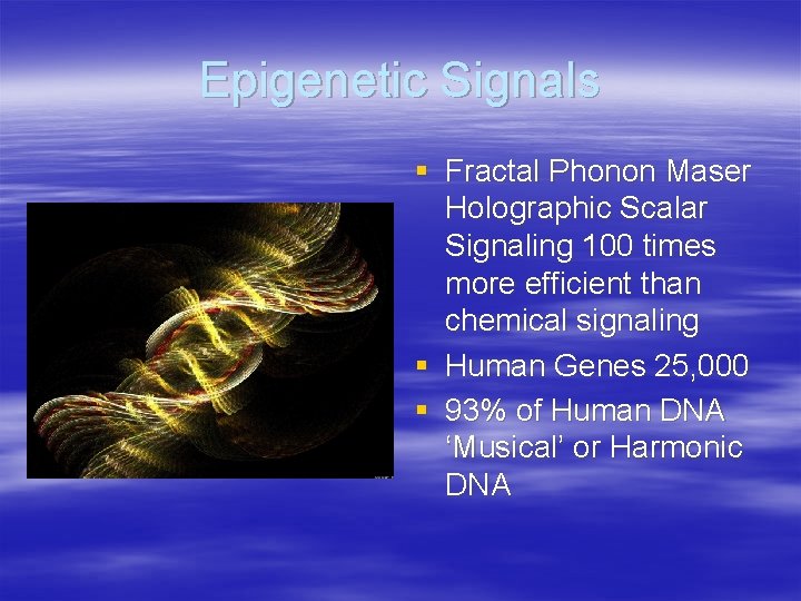 Epigenetic Signals § Fractal Phonon Maser Holographic Scalar Signaling 100 times more efficient than