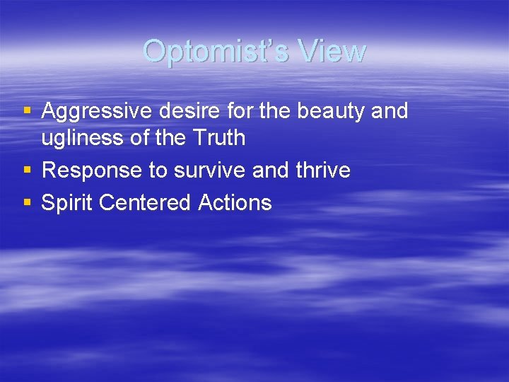 Optomist’s View § Aggressive desire for the beauty and ugliness of the Truth §