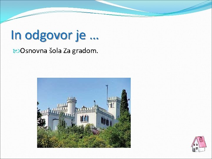 In odgovor je … Osnovna šola Za gradom. 