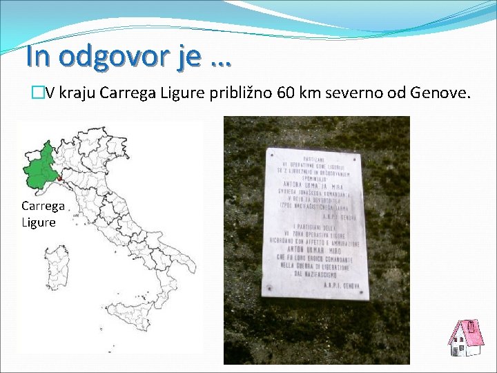 In odgovor je … �V kraju Carrega Ligure približno 60 km severno od Genove.