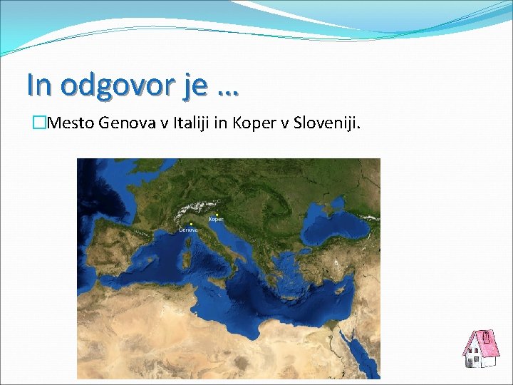 In odgovor je … �Mesto Genova v Italiji in Koper v Sloveniji. 