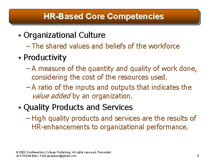 HR-Based Core Competencies § Organizational Culture – The shared values and beliefs of the
