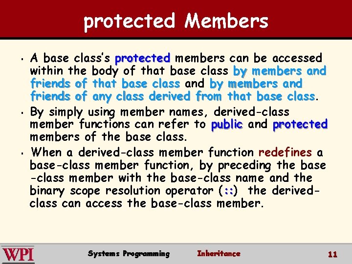 protected Members § § § A base class’s protected members can be accessed within