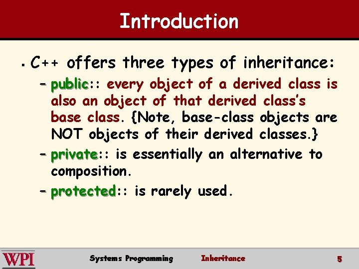 Introduction § C++ offers three types of inheritance: – public: : public every object