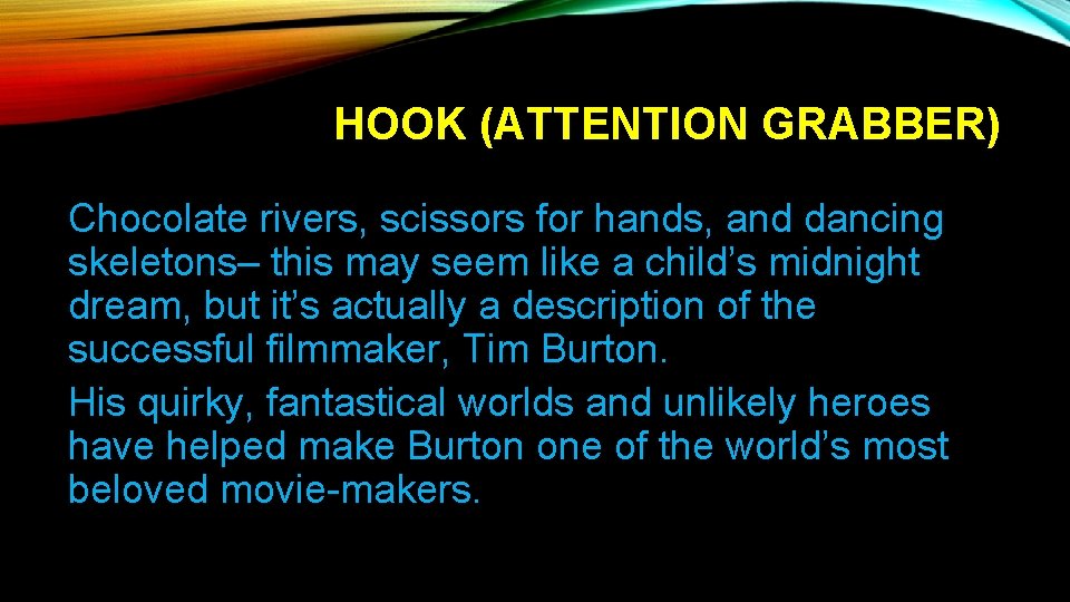 HOOK (ATTENTION GRABBER) Chocolate rivers, scissors for hands, and dancing skeletons– this may seem