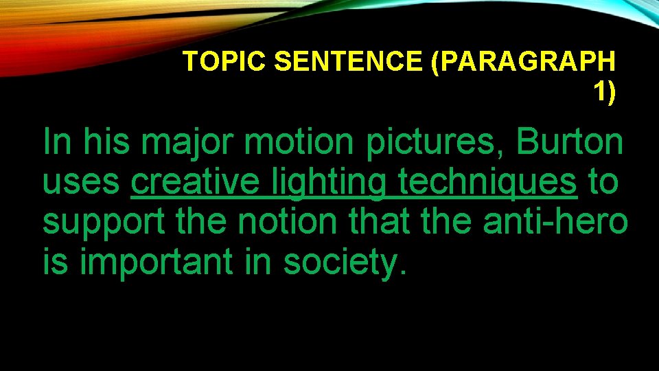 TOPIC SENTENCE (PARAGRAPH 1) In his major motion pictures, Burton uses creative lighting techniques