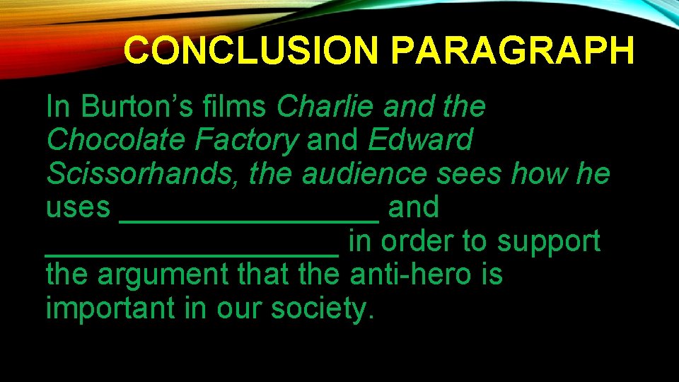 CONCLUSION PARAGRAPH In Burton’s films Charlie and the Chocolate Factory and Edward Scissorhands, the