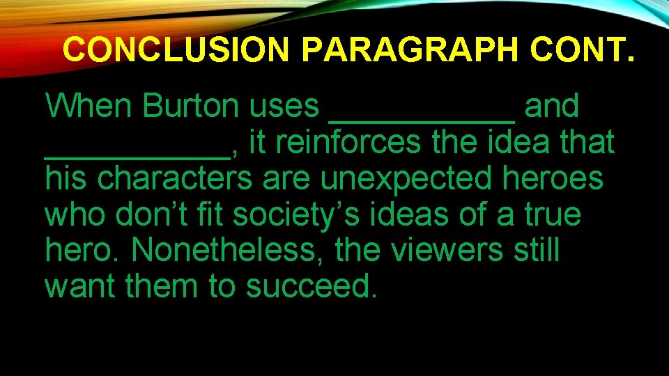 CONCLUSION PARAGRAPH CONT. When Burton uses _____ and _____, it reinforces the idea that