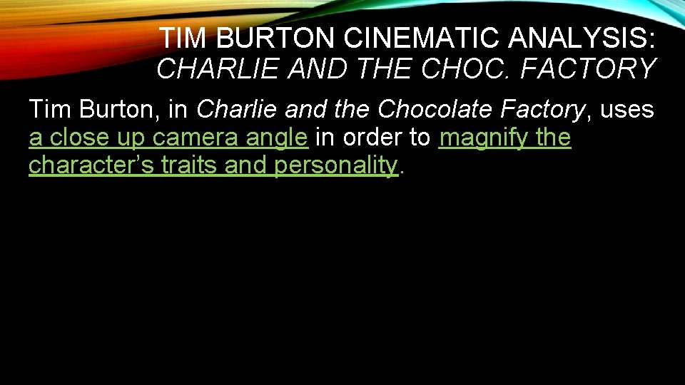 TIM BURTON CINEMATIC ANALYSIS: CHARLIE AND THE CHOC. FACTORY Tim Burton, in Charlie and
