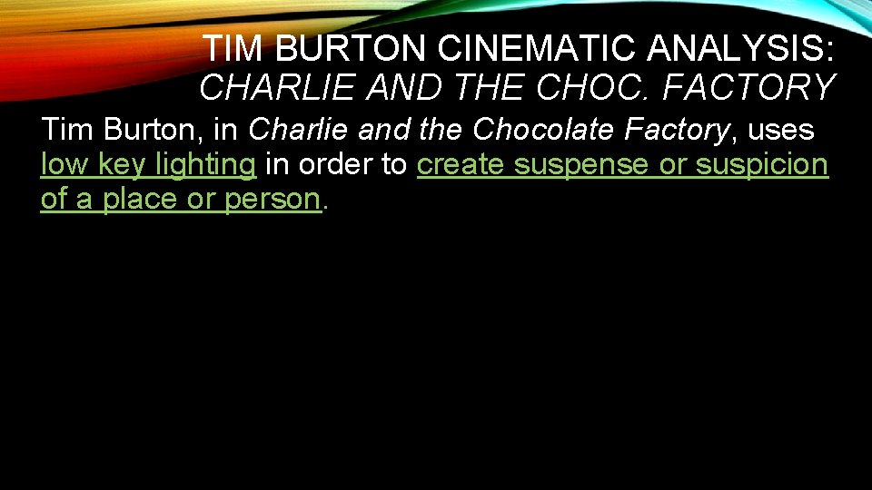 TIM BURTON CINEMATIC ANALYSIS: CHARLIE AND THE CHOC. FACTORY Tim Burton, in Charlie and