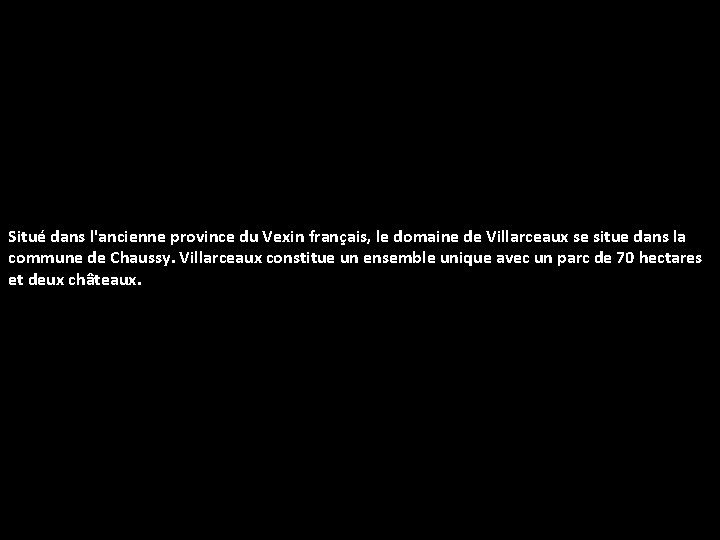 Situé dans l'ancienne province du Vexin français, le domaine de Villarceaux se situe dans